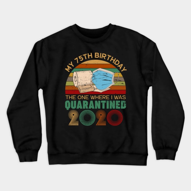 Vintage My 75th Birthday The One Where I Was Quarantined 2020 Gift Crewneck Sweatshirt by neonatalnurse